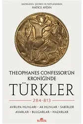 Theophanes Confessor'ün Kroniğinde Türkler: 284-813;Avrupa Hunları, Ak Hunlar, Sabirler, Avarlar, Bulgarlar, Hazarlar