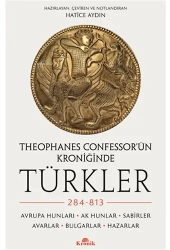 Theophanes Confessor'ün Kroniğinde Türkler: 284-813;Avrupa Hunları, Ak Hunlar, Sabirler, Avarlar, Bulgarlar, Hazarlar