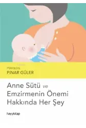 Anne Sütü ve Emzirmenin Önemi Hakkında Her Şey