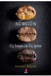Sürgün;Üç İnsan ve Üç Şehir