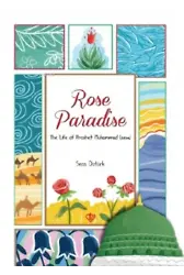 Rose Paradise;The Life Of Prophet Muhammad (Saw)