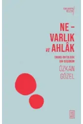 Ne - Varlık ve Ahlak;Trans - Ontolojik Bir Düşünüm