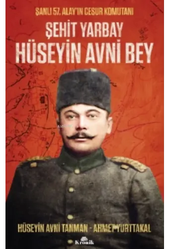 Şehit Yarbay Hüseyin Avni Bey;Şanlı 57. Alay'ın Cesur Komutanı