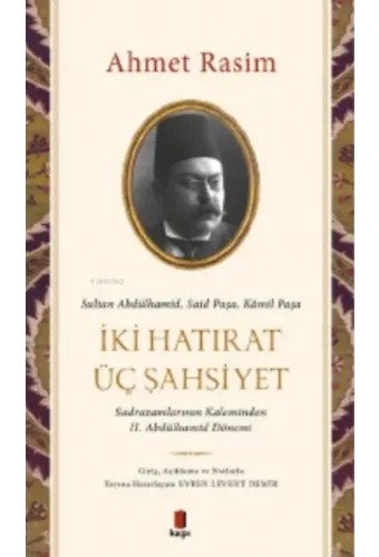 Sultan Abdülhamid, Said Paşa, Kâmil Paşa - İki Hatırat Üç Şahsiyet;Sadrazamların Kaleminden II. Abdülhamid Dönemi