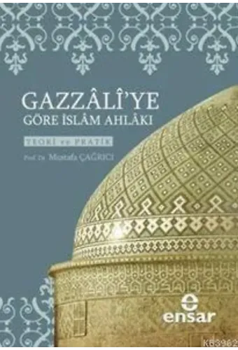 Gazzali'ye Göre İslam Ahlakı; Teori ve Pratik