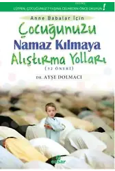 Çocuğunuzu Namaz Kılmaya Alıştırma Yolları (52 Öneri)