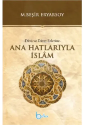 Ana Hatlarıyla İslam -Dava ve Davet Erlerine-