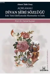 Açıklamalı Divan Şiiri Sözlüğü; Eski Türk Edebiyatında Mazmunlar ve İzahı