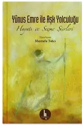 Yunus Emre İle Aşk Yolculuğu; Hayatı ve Seçme Şiirleri