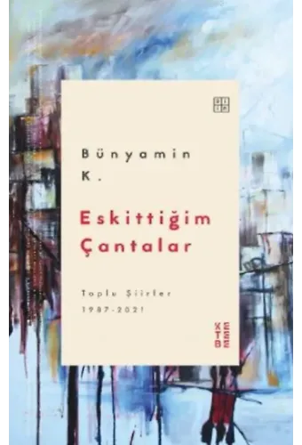 Eskittiğim Çantalar; Toplu Şiirler 1987-2021