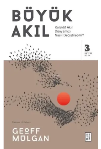 Büyük Akıl;Kolektif Akıl Dünyamızı Nasıl Değiştirebilir?