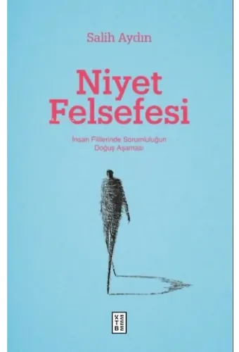 Niyet Felsefesi;İnsan Fiillerinde Sorumluluğun Doğuş Aşaması
