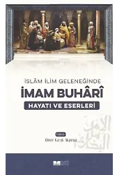 İslam İlim Geleneğinde İmam Buhari Hayatı ve Eserleri