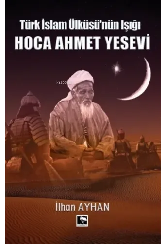Türk İslam Ülküsü'nün Işığı Hoca Ahmet Yesevi