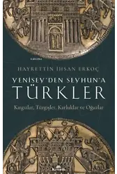 Yenisey'den Seyhun'a Türkler: Kırgızlar-Türgişler-Karluklar ve Oğuzlar