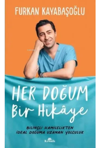 Her Doğum Bir Hikaye Bilinçli Hamilelikten İdeal Doğuma Uzanan Yolculuk