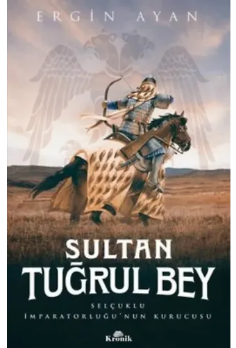 Sultan Tuğrul Bey ;Selçuklu İmparatorluğu'nun Kurucusu