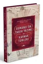 Osmanlıda Tarih Yazımı ve Kaynak Türleri (Ciltli)