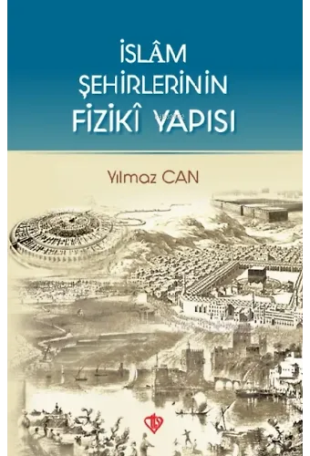 İslam Şehirlerinin Fiziki Yapısı