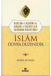 Kur’ân-ı Kerim ve Hadis-i Şerifler Işığında Hayatımız İslâm Dünya Düzenidir