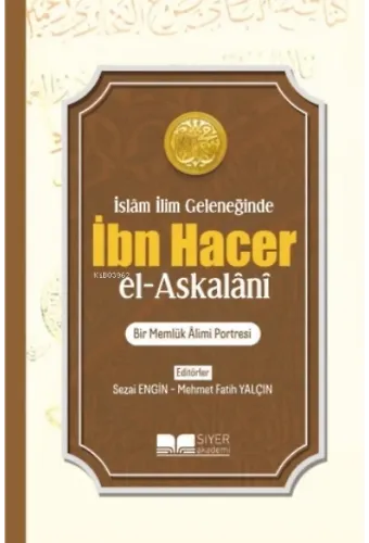 İslam İlim Geleneğinde İbn Hacer El - Askalani;Bir Memlük Âlimi Portresi