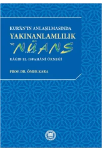 Kur'an'ın Anlaşılmasında Yakınanlamlılık Ve Nüans ; Râğıb el-Isfahânî Örneği
