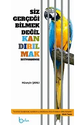Siz Gerçeği Bilmek Değil Kandırılmak İstiyorsunuz