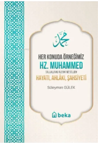 Her Konuda Örneğimiz Hz. Muhammed (S.A.S.) Hayatı, Ahlâkı, Şahsiyeti