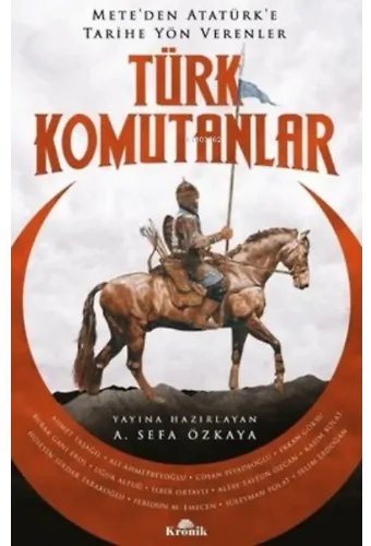 Türk Komutanlar - Mete'den Atatürk'e Tarihe Yön Verenler