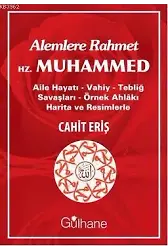 Alemlere Rahmet Hz. Muhammed; Aile Hayatı - Vahiy - Tebliğ Savaşları - Örnek Ahlakı