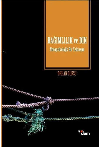 Bağımlılık ve Din; Nöropsikolojik Bir Yaklaşım