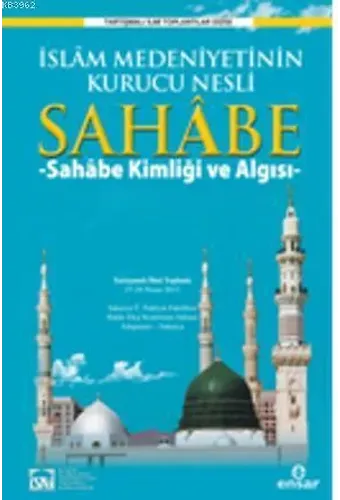 İslam Medeniyetinin Kurucu Nesli Sahabe; Sahabe Kimliği ve Algısı