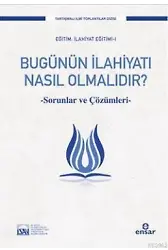 Bugünün İlahiyatı Nasıl Olmalıdır?; Sorunlar ve Çözümleri