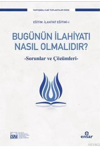 Bugünün İlahiyatı Nasıl Olmalıdır?; Sorunlar ve Çözümleri