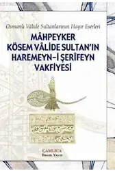 Mahpeyker Kösem Valide Sultanın Haremeyni Şerifeyn Vakfiyesi; Osmanlı Valide Sultanlarının Hayır Eserleri