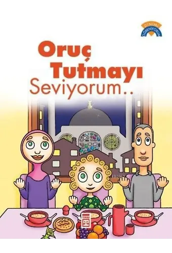 Oruç Tutmayı Seviyorum; +5 Yaş