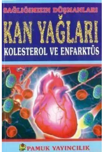 Kan Yağları Kolesterol ve Enfarktüs (Sağlık-001); Sağlığımızın Düşmanları