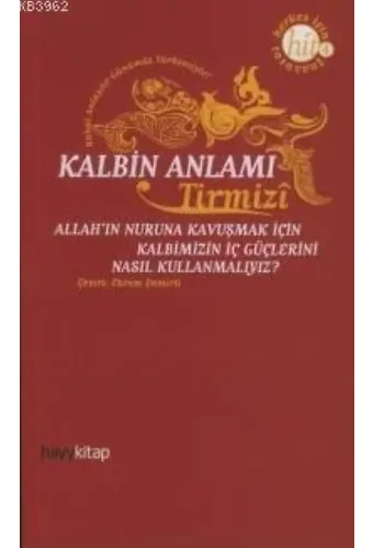 Kalbin Anlamı; Allah'ın Nuruna Kavuşmak İçin Kalbimizin İç Güçlerini Nasıl Kullanmalıyız?