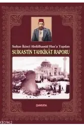 Sultan İkinci Abdülhamid Han´a Yapılan Suikastin Tahkikat Raporu