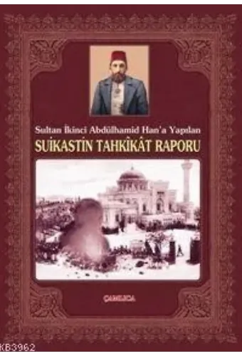 Sultan İkinci Abdülhamid Han´a Yapılan Suikastin Tahkikat Raporu