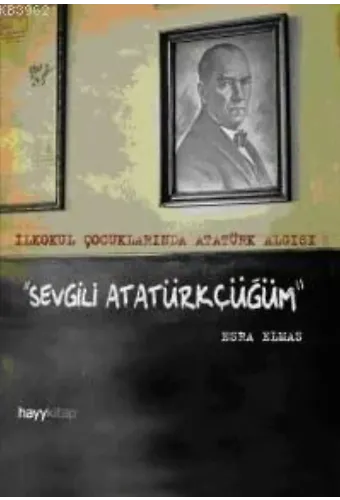 Sevgili Atatürkçüğüm; İlkokul Çocuklarında Atatürk Algısı