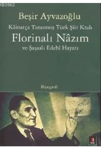 Kâinatça Tanınmış Türk Şiir Kralı Florinalı Nâzım ve Şaşaalı Edebî Hayatı
