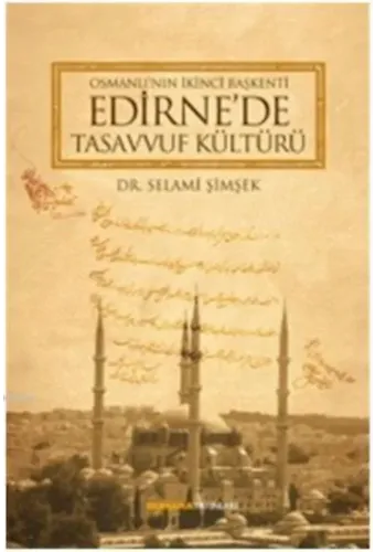 Osmanlı´nın İkinci Başkenti Edirne´de Tasavvuf Kültürü