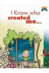 I Know Who Created Me; (Beni Kimin Yarattığını Biliyorum)