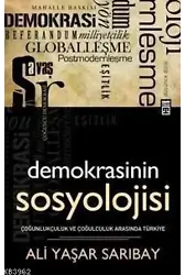 Demokrasinin Sosyolojisi; Çoğunlukçuluk ve Çoğulculuk Arasında Türkiye
