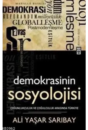 Demokrasinin Sosyolojisi; Çoğunlukçuluk ve Çoğulculuk Arasında Türkiye