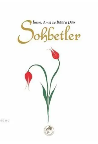 Sohbetler; İman, Amel ve İhlasa Dâir