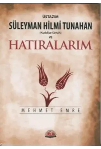 Üstazım Süleyman Hilmi Tunahan ve Hatıralarım