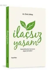 İlaçsız Yaşam; Hastalıklardan Kurtaran Doğal Formüller!