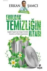 Ekolojik Temizliğin Kitabı; Sağlıklı Yaşam İçin Doğal Temizlik Önerileri ve Pratik Uygulamaları